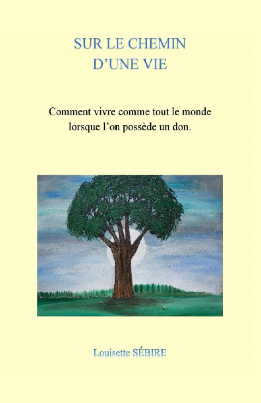 SUR LE CHEMIN D'UNE VIE: COMMENT VIVRE COMME TOUT LE MONDE LORSQUE L'ON POSSEDE UN DON Books