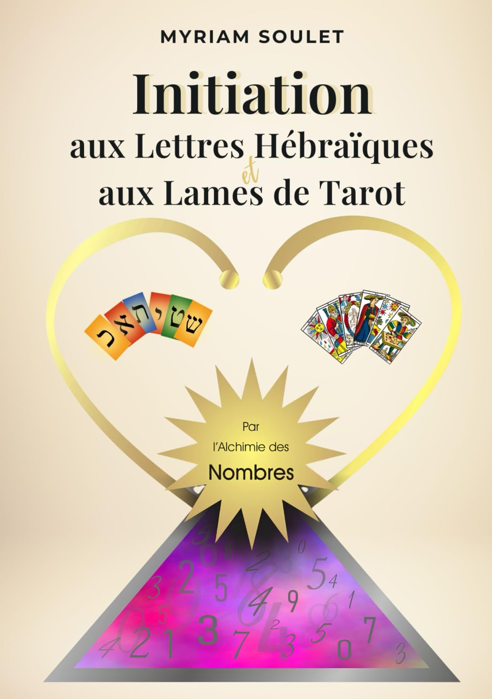 Initiation aux Lettres Hébraïques et aux Lames de Tarot par l'alchimie des nombres Religion & Esotericism