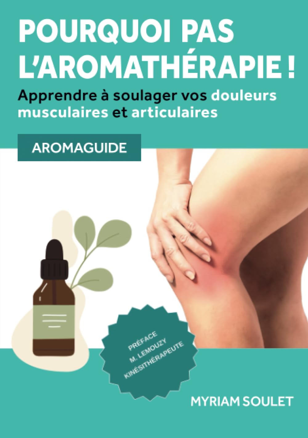 Pourquoi pas l'aromathérapie !: Apprendre à soulager vos douleurs musculaires et articulaires book