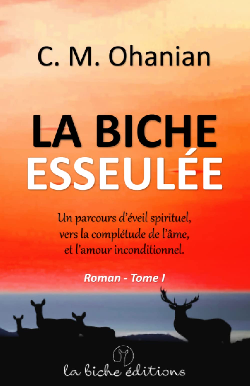 La biche esseulée: Un parcours d'éveil spirituel, vers la complétude de l'âme, et l'amour inconditionnel. Religion & Esotericism