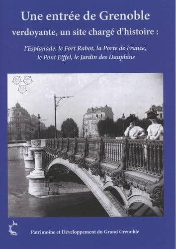 Une entrée de Grenoble verdoyante, un site chargé d'histoire : l'Esplanade, le Fort Rabot, la Porte de France, le Pont Eiffel, le Jardin des Dauphins book