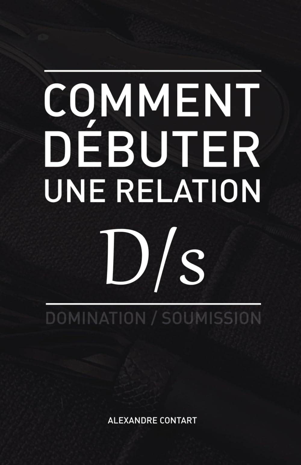 Product Image: Comment débuter une relation D/s: BDSM - Domination - Soumission
