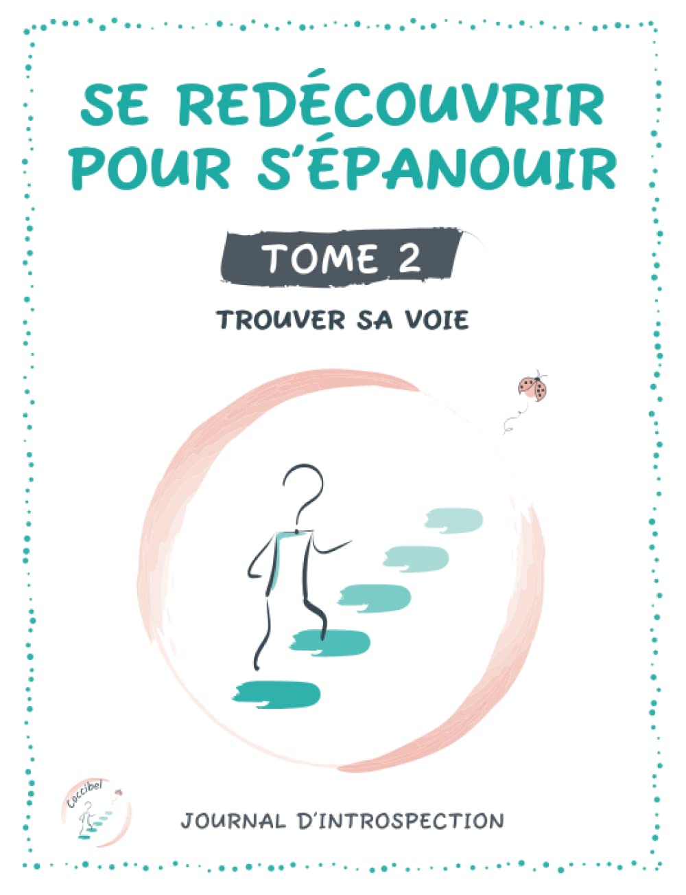 Se redécouvrir pour s'épanouir - Tome2. Trouver sa voie: un livre à remplir sur soi pour prendre un nouveau départ et donner du sens à sa vie Business, Finance & Career