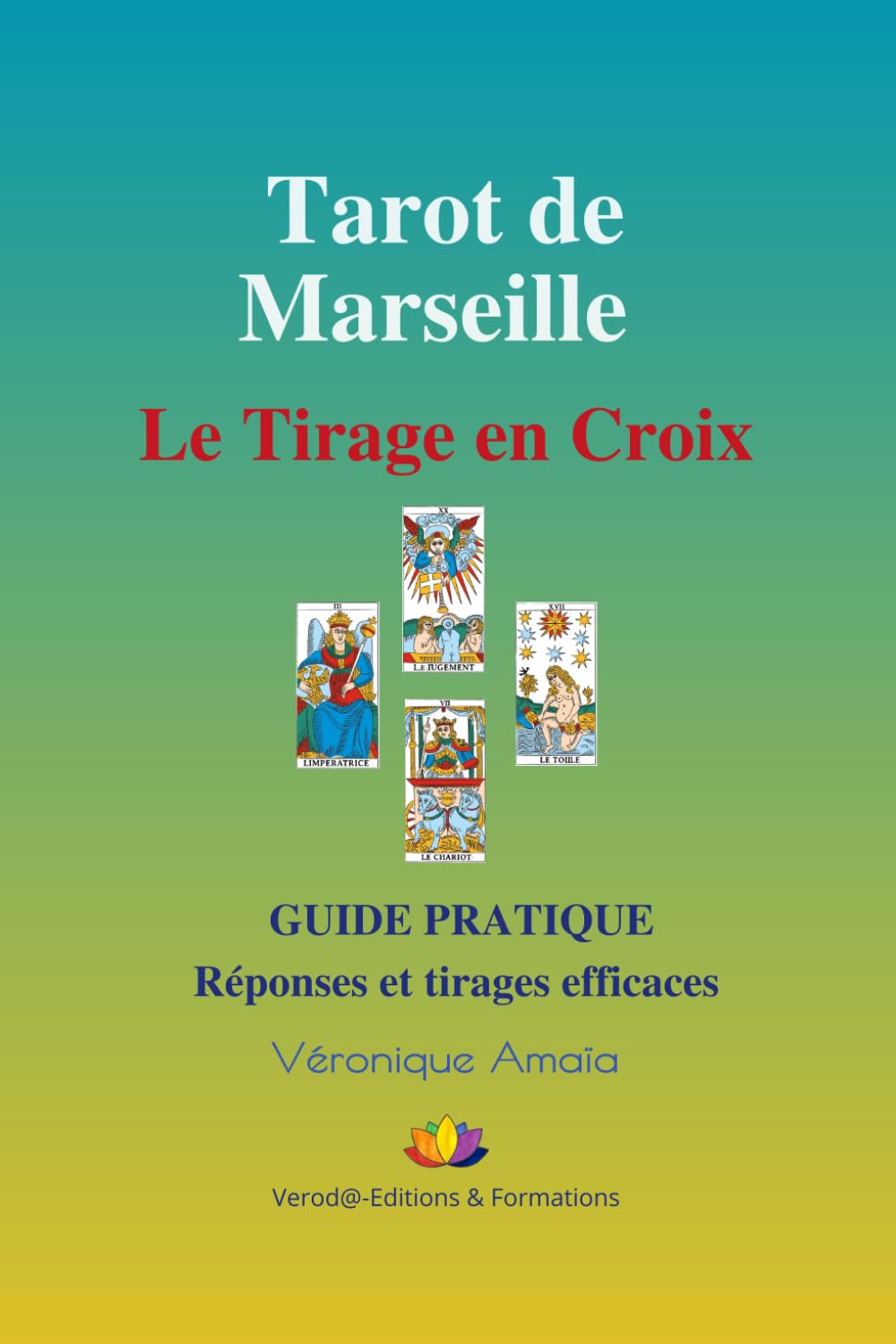 Tarot de Marseille Le tirage en Croix: Guide pratique Réponses et tirages efficaces book