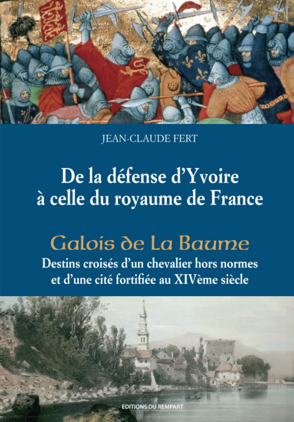 De la défense d'Yvoire à celle du royaume de France. Galois de La Baume: Destins croisés d'un chevalier hors normes et d'une cité fortifiée au XIVème siècle book