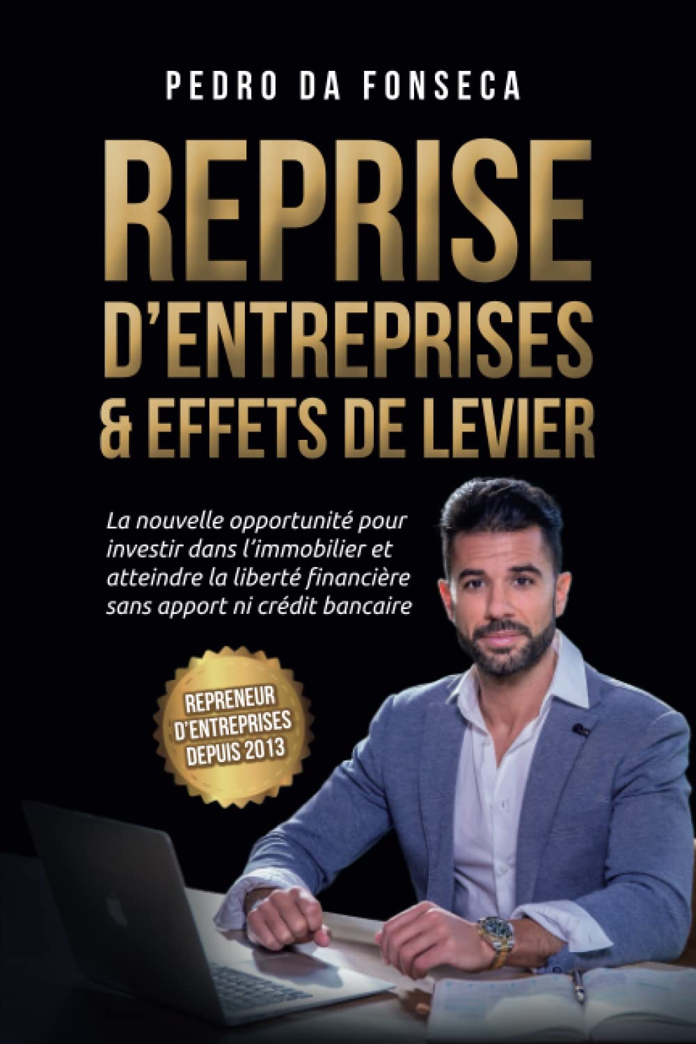 Reprise d'entreprises & effets de levier: La nouvelle opportunité pour investir dans l'immobilier et atteindre la liberté financière sans apport ni crédit bancaire Business, Finance & Career