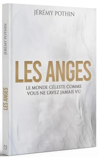 Les anges: Le monde célèste comme vous ne l'avez jamais vu Books