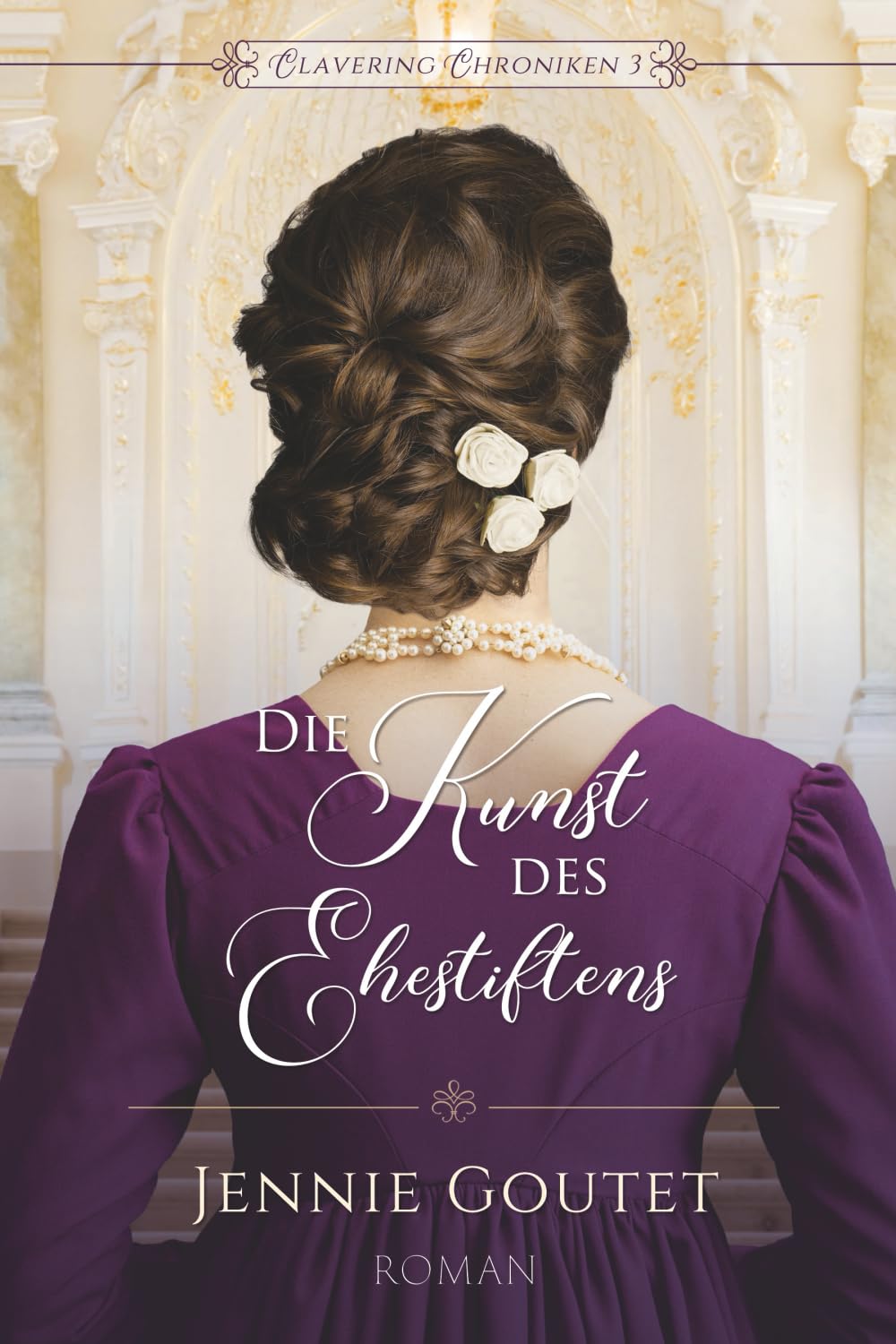 Die Kunst des Ehestiftens (Clavering Chroniken, Band 3) Historical Fiction