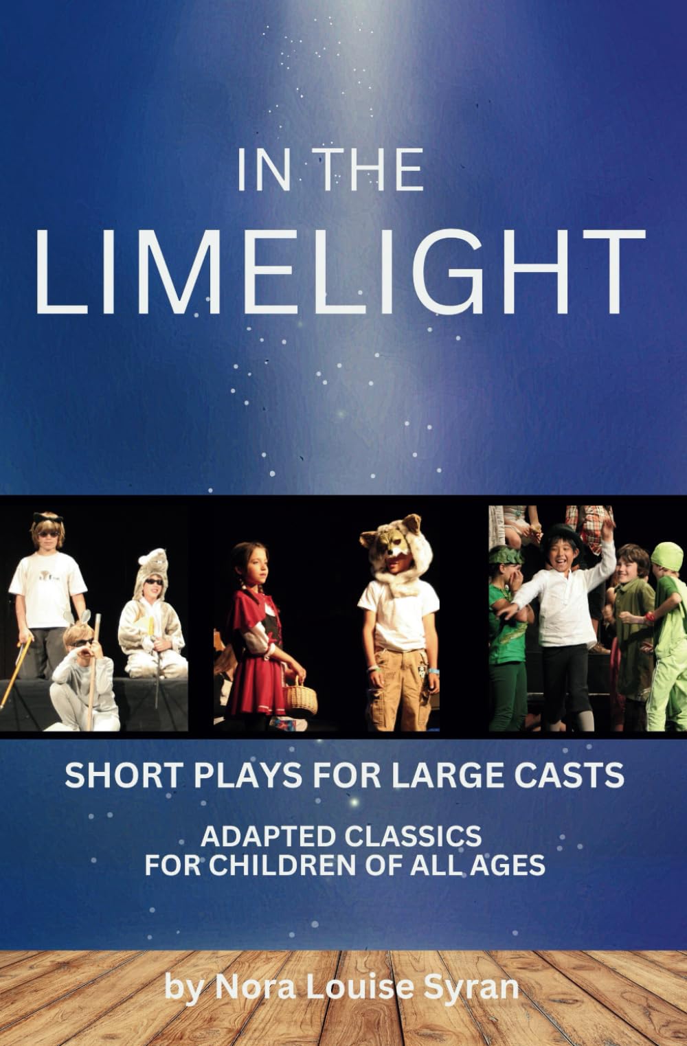IN THE LIMELIGHT: Short Plays for Large Casts: Volume One: Adapted Classics for Children of All Ages Drama