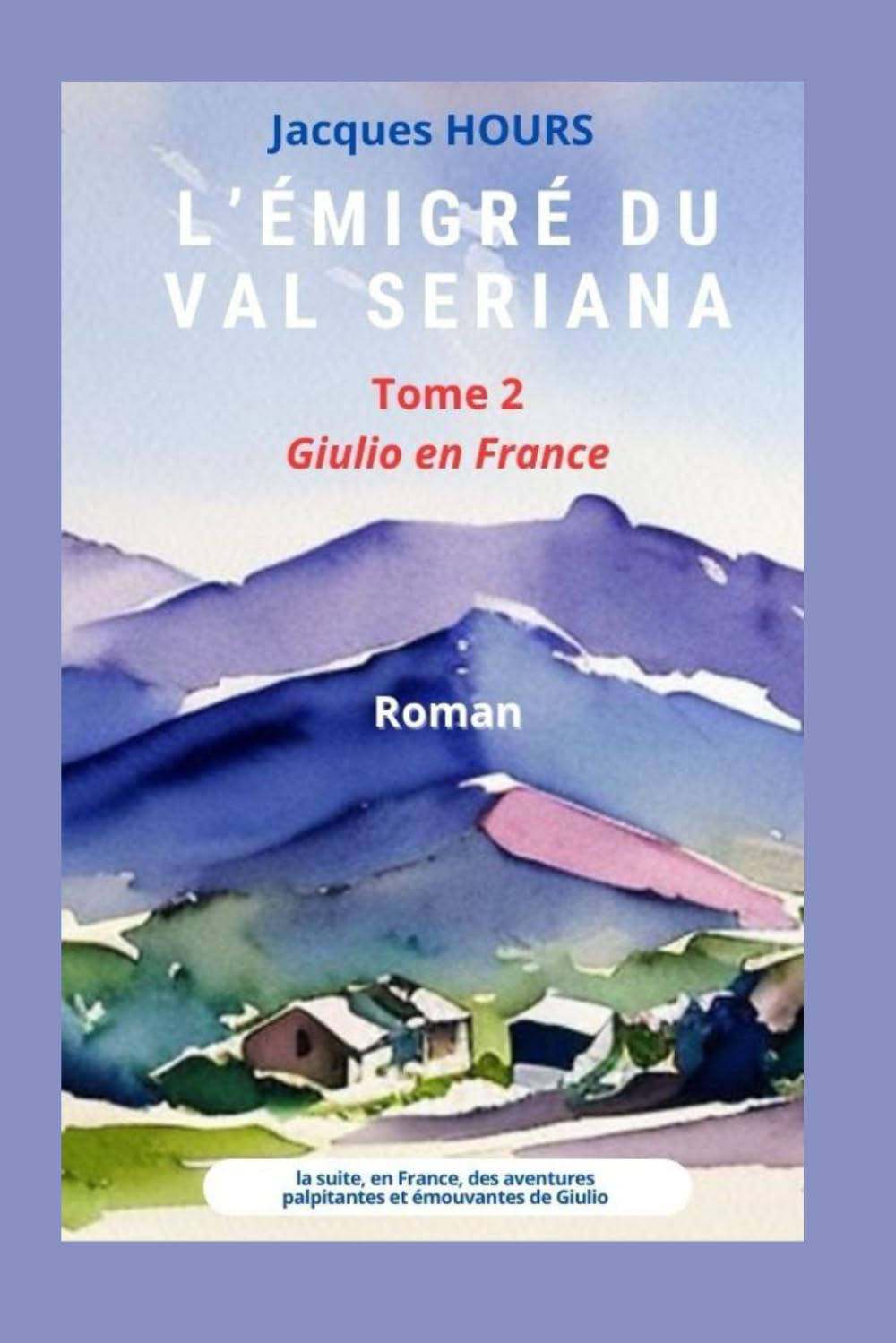 L'émigré du Val Seriana: Tome 2 - Giulio en France Politics & History