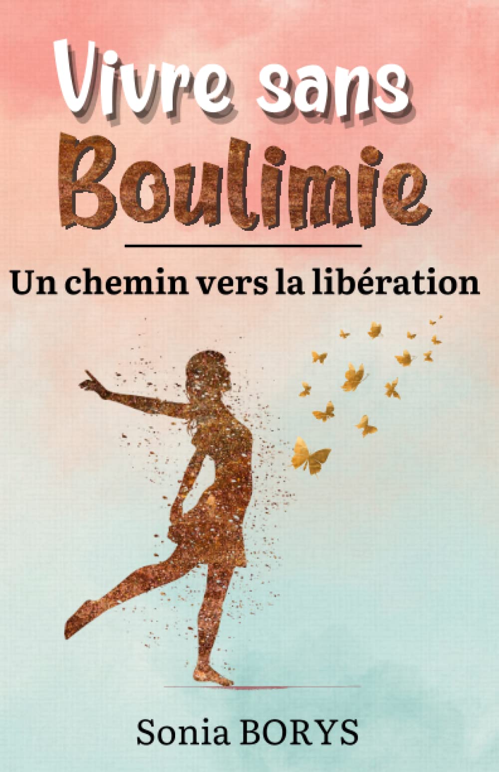 Vivre sans boulimie: Un chemin vers la libération Health, Nutrition & Fitness