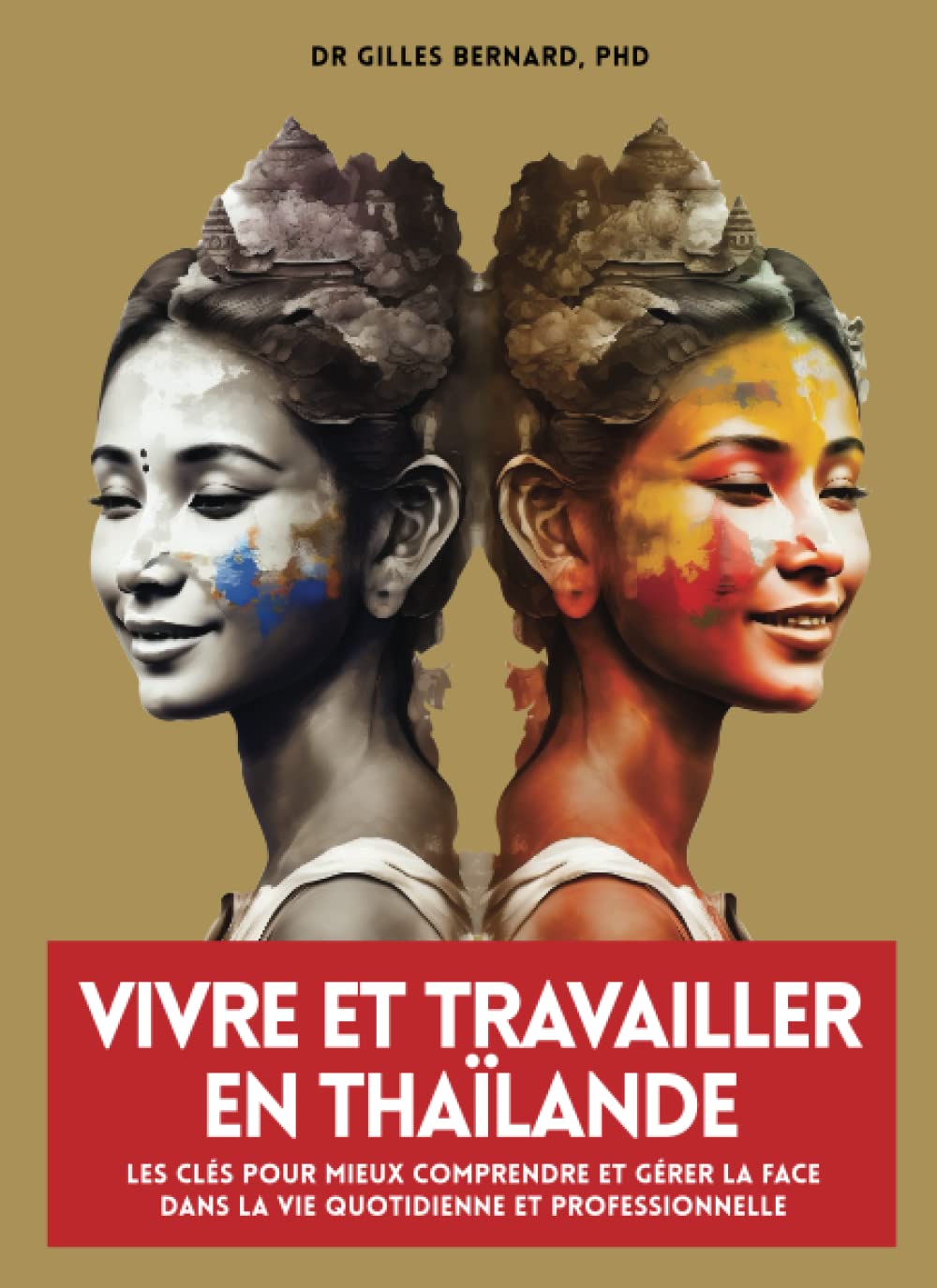 Vivre et travailler en thaïlande: Les clés pour mieux comprendre et gérer la Face dans la vie quotidienne et professionnelle Social Sciences