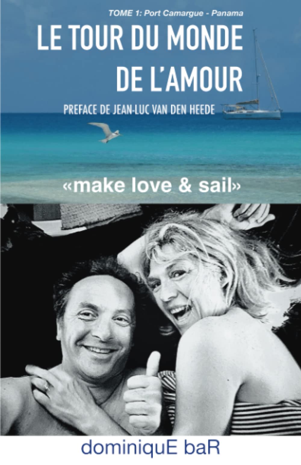 LE TOUR DU MONDE DE L'AMOUR: Changer de vie et partir en couple sur un voilier faire le tour de la planète. Tome 1 : Port Camargue à Panama Travel Books