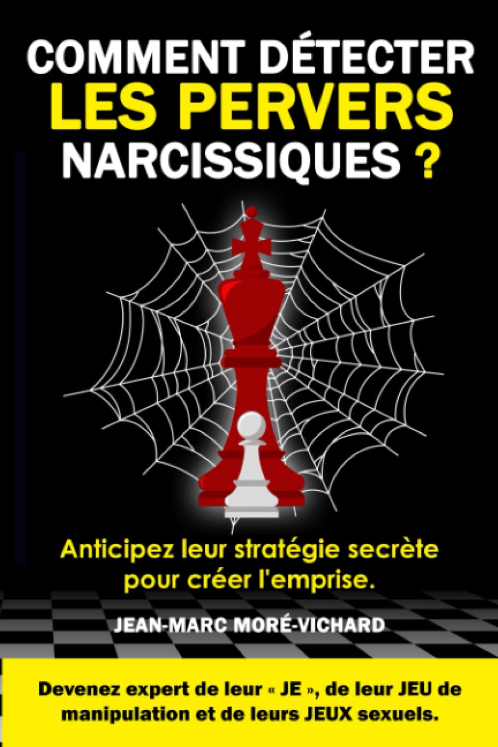 Comment détecter les pervers narcissiques ?: Anticipez leur stratégie secrète pour créer l'emprise. Devenez expert de leur "JE", de leur JEU de manipulation et de leurs JEUX sexuels. Partnership & Love