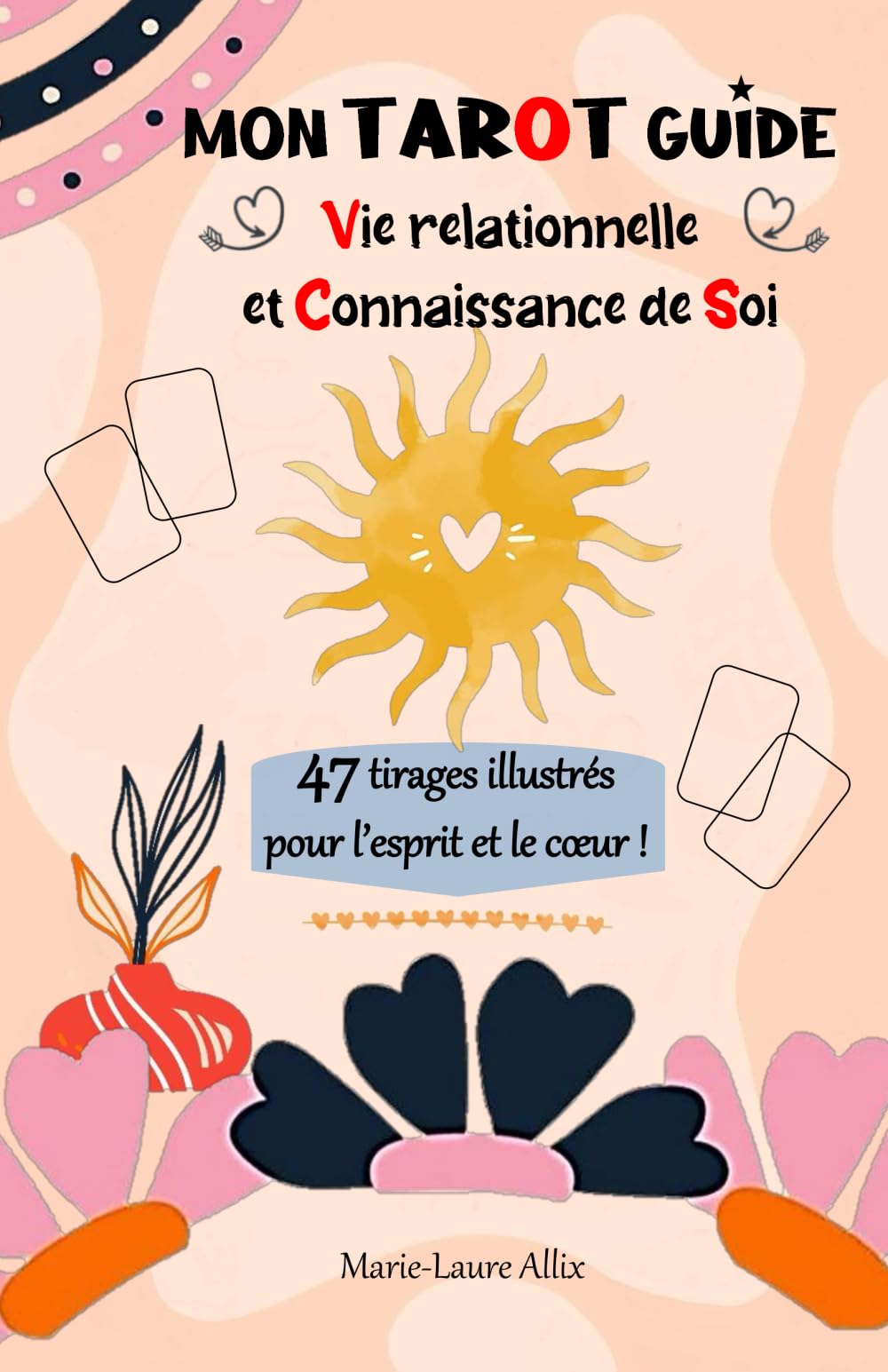 Mon Tarot Guide - Vie relationnelle et Connaissance de soi: 47 tirages illustrés pour l'esprit et le coeur book