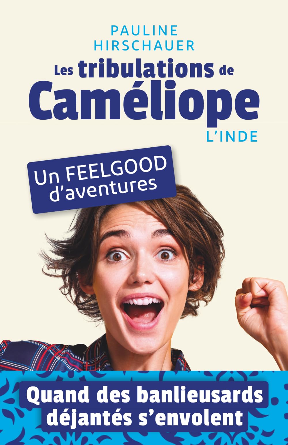 Les tribulations de Caméliope - L'Inde: Roman feel-good contemporain inspiré d’une histoire vraie : voyage en Inde, amour, humour et confiance en soi. Une aventure lumineuse et dépaysante. book