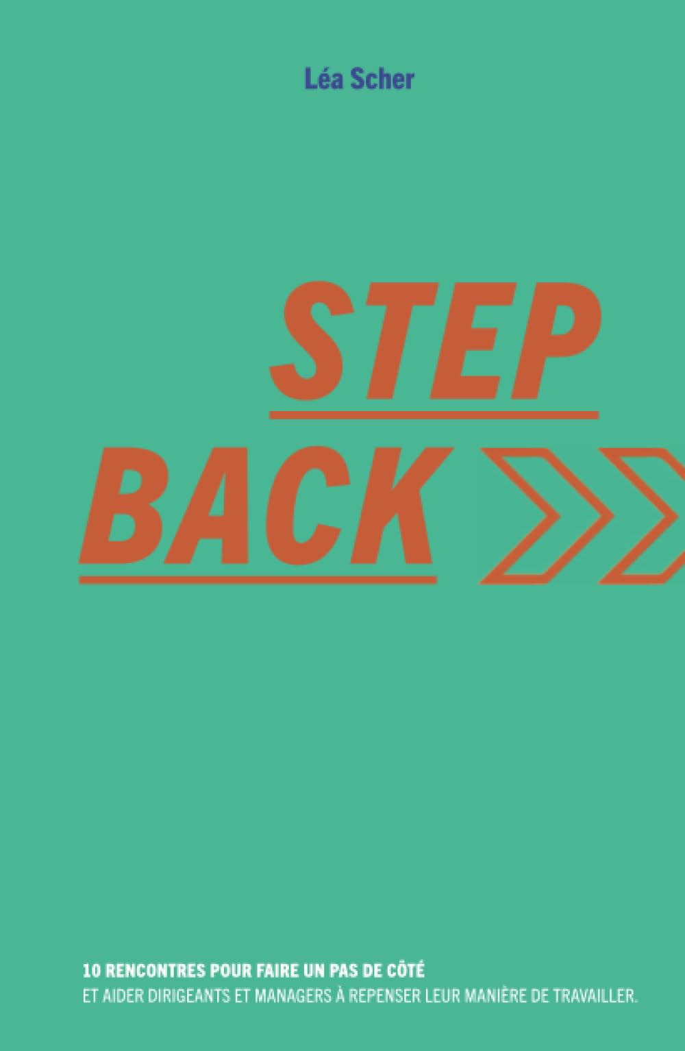 Step Back: 10 rencontres pour faire un pas de côté et aider dirigeants et managers à repenser leur manière de travailler book