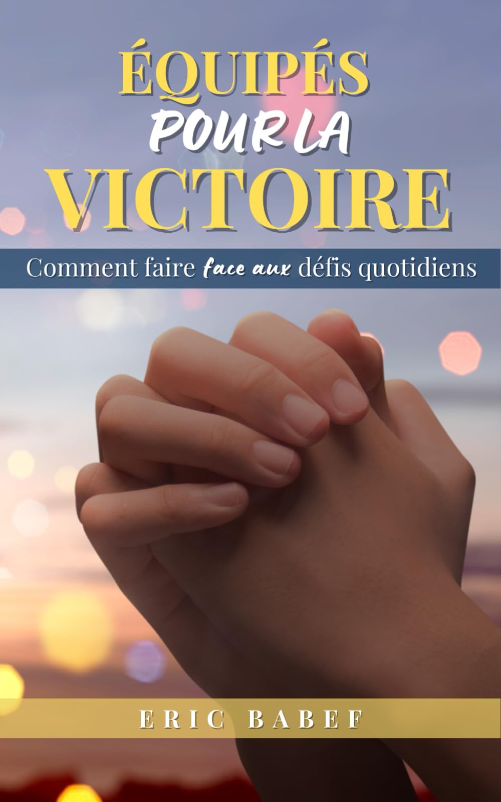 Equipés pour la Victoire: Comment faire face aux défis quotidiens ? book
