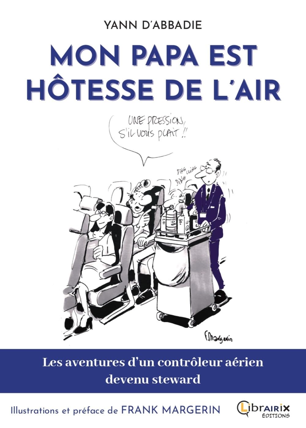 MON PAPA EST HOTESSE DE L'AIR : LES AVENTURES D'UN CONTROLEUR AERIEN DEVENU STEWARD: Les aventures d'un controleur aérien devenu steward Humour & Satire