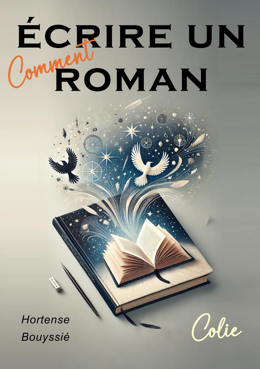 Comment écrire un roman ?: Guide pratique de création littéraire, une méthode pas à pas book