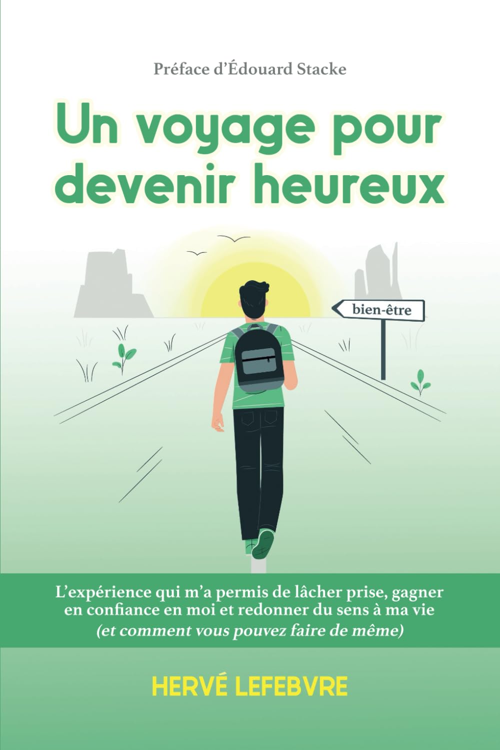 Un voyage pour devenir heureux: L’expérience qui m’a permis de lâcher prise, gagner en confiance en moi et redonner du sens à ma vie (et comment vous pouvez faire de même) Lifestyle