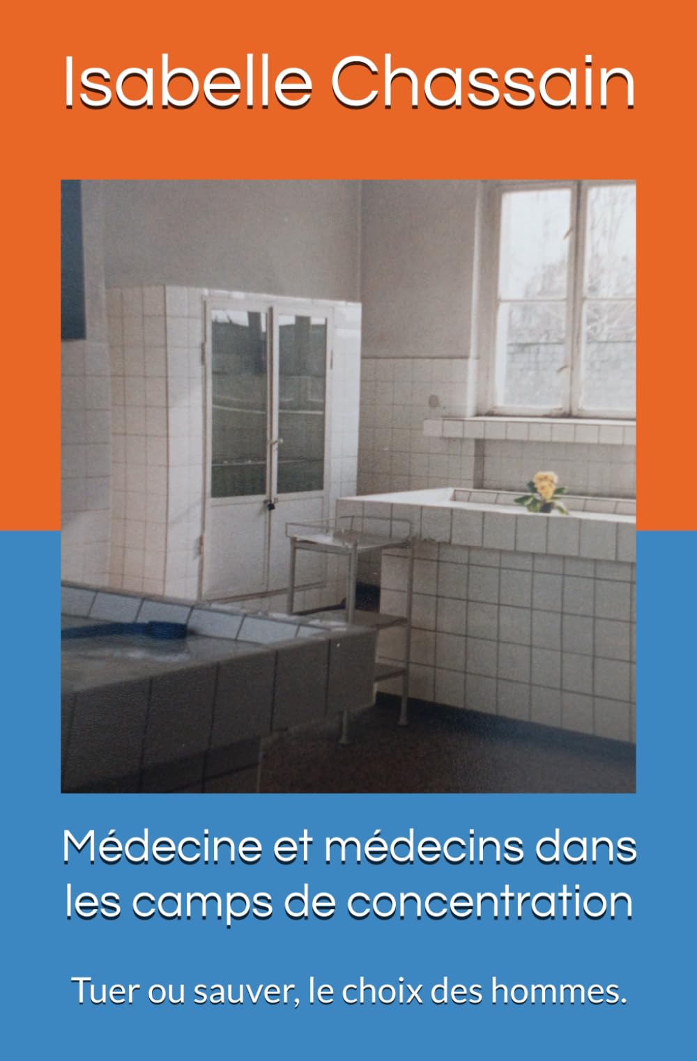 Médecine et médecins dans les camps de concentration: Tuer ou sauver, le choix des hommes. book