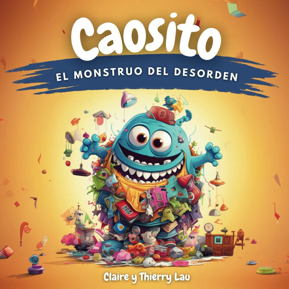 Caosito, el monstruo del desorden: Un cuento mágico para enseñar a los niños los beneficios de la limpieza Lifestyle