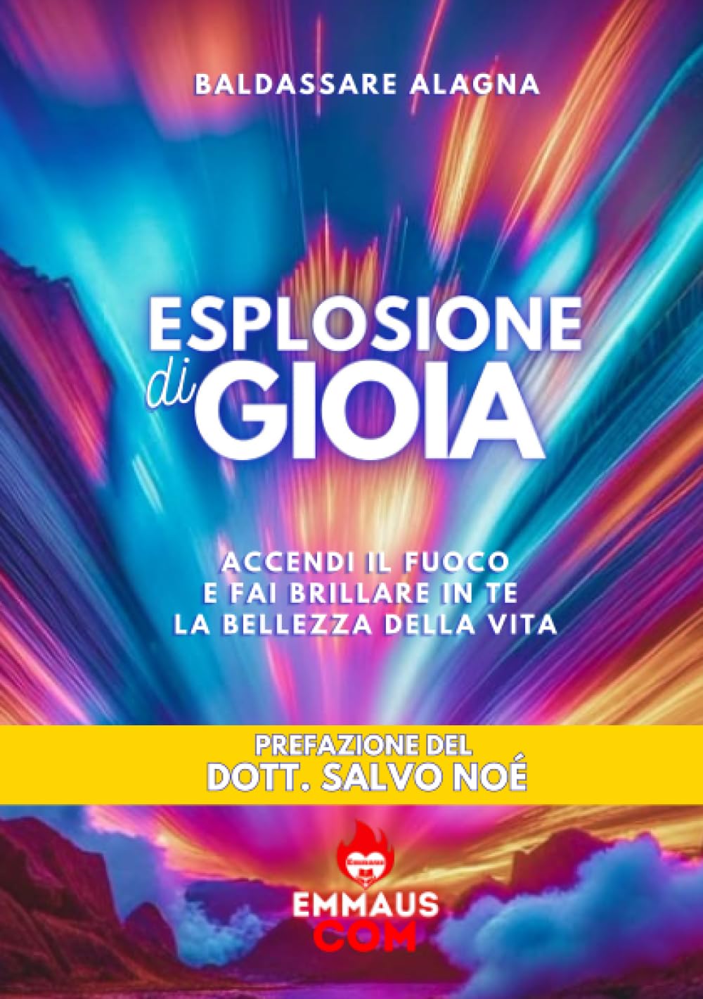 ESPLOSIONE DI GIOIA: ACCENDI IL FUOCO E FAI BRILLARE IN TE LA BELLEZZA DELLA VITA book