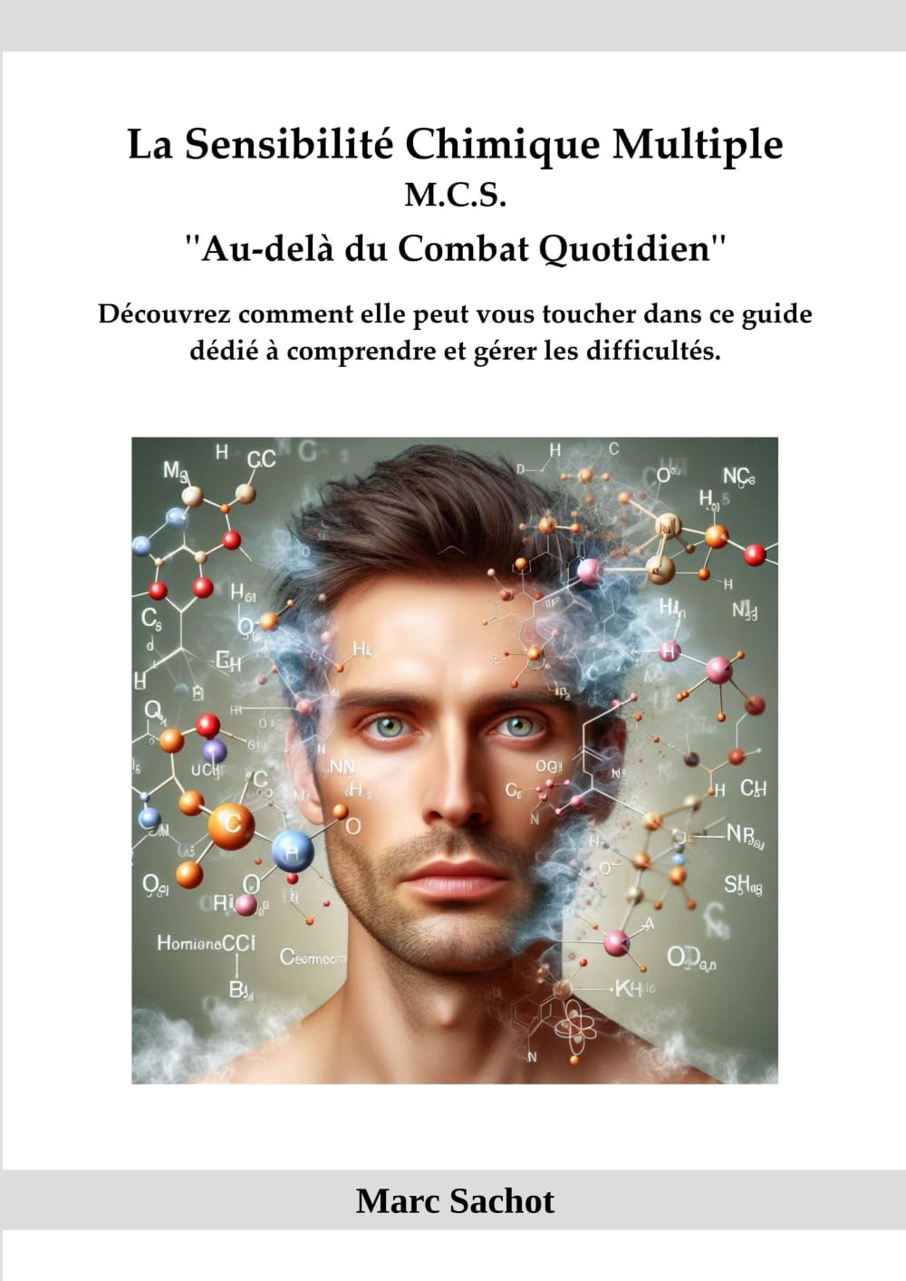 La Sensibilité Chimique Multiple M.C.S. ''Au-delà du Combat Quotidien'': Découvrez comment elle peut vous toucher à travers ce guide pour comprendre et gérer les difficultés. Medicine