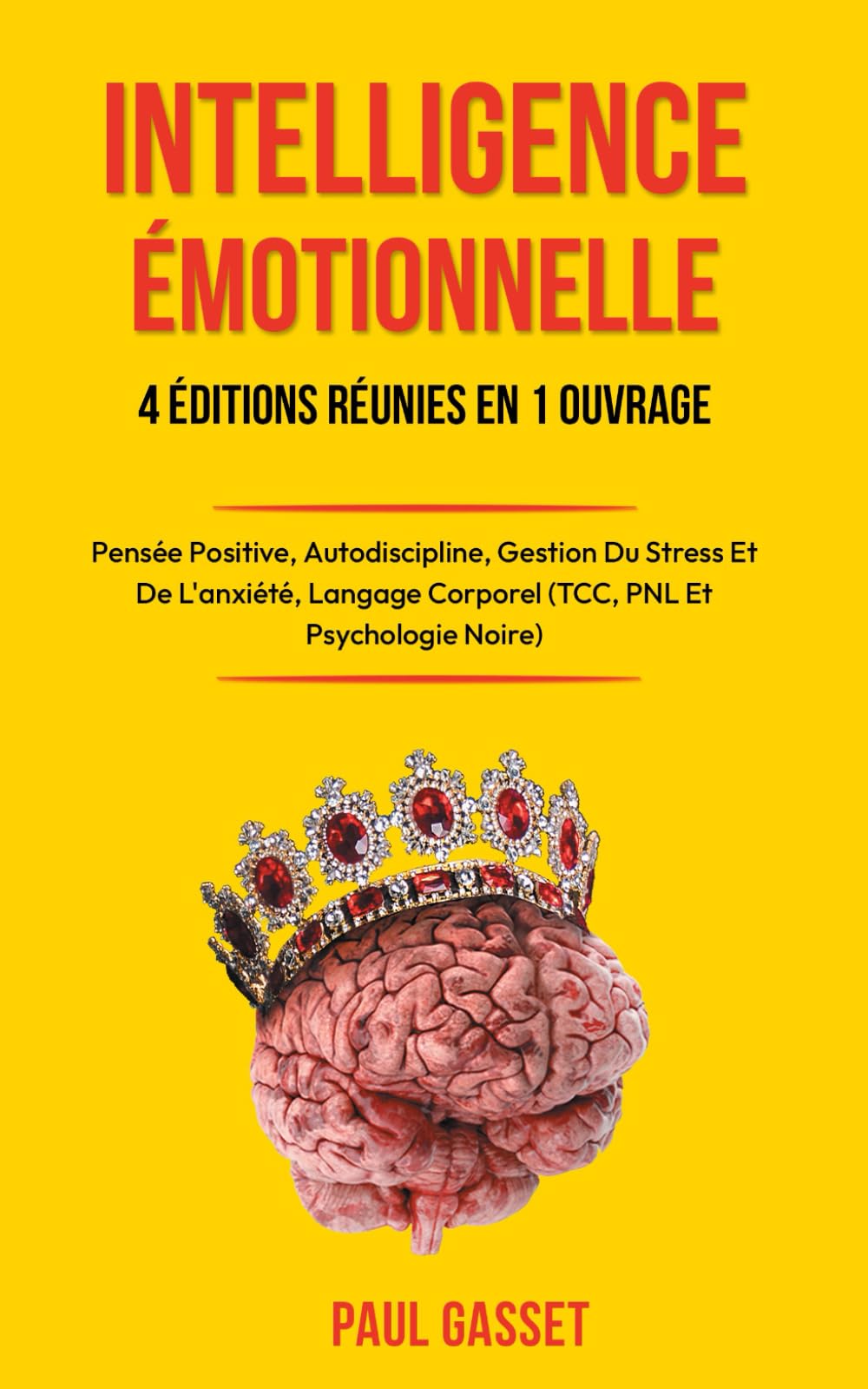 L’INTELLIGENCE EMOTIONNELLE - RENFORCER L'ESTIME DE SOI, L'AUTODISCIPLINE ET LA PENSÉE POSITIVE: GÉRER L'ANXIÉTÉ ET LE STRESS, LANGAGE CORPOREL, PNL, TCC, PSYCHOLOGIE NOIRE ET MANIPULATION book