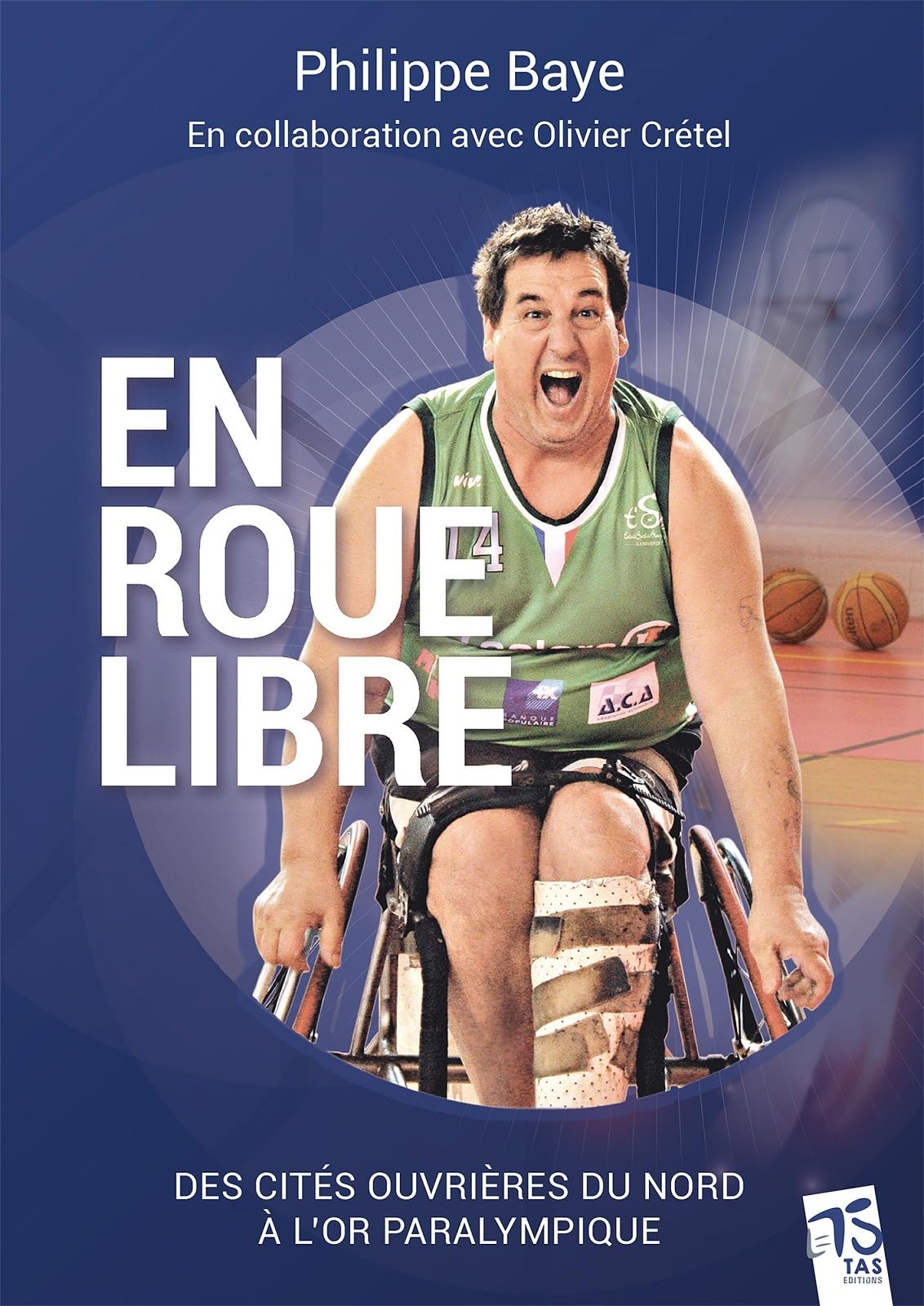Philippe Baye en roue libre: Des cités ouvrières du Nord à l'or paralympique book