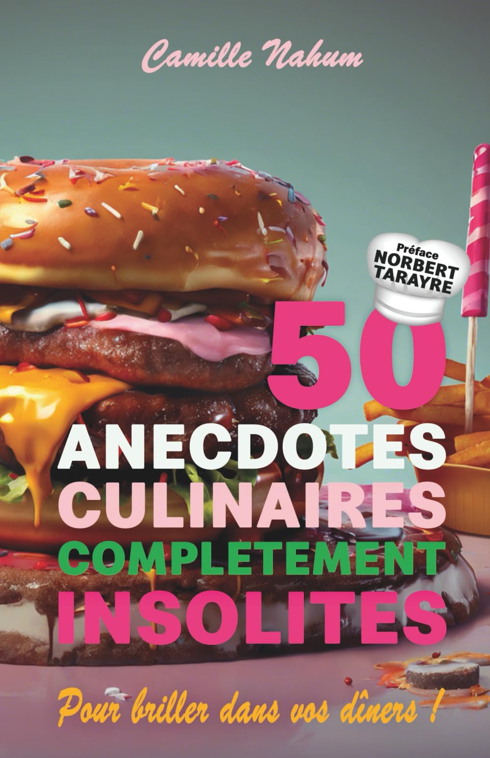 50 ANECDOTES CULINAIRES COMPLÈTEMENT INSOLITES: POUR BRILLER DANS VOS DINERS ! Humour & Satire