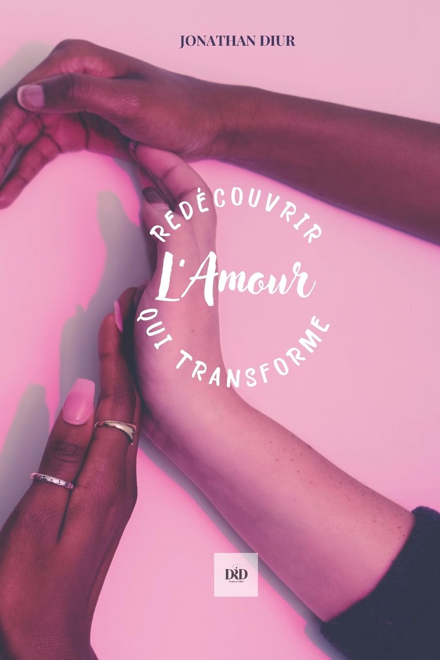 Redécouvrir l'Amour qui Transforme: Découvrir le vrai Amour book