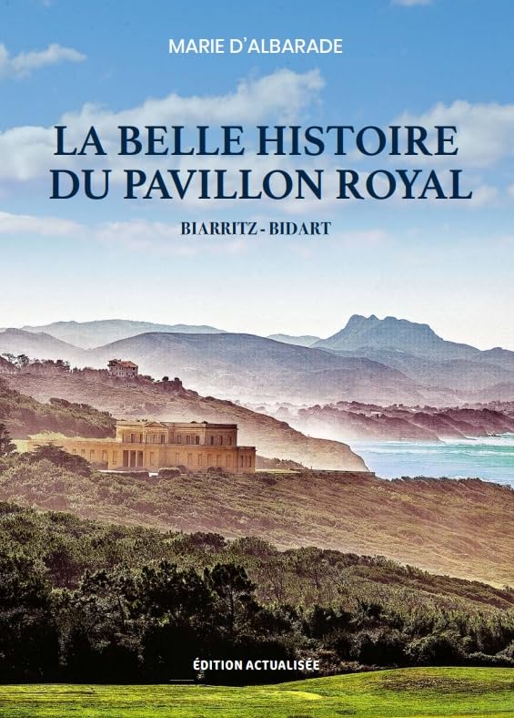 La Belle Histoire du Pavillon Royal: Biarritz - Bidart book