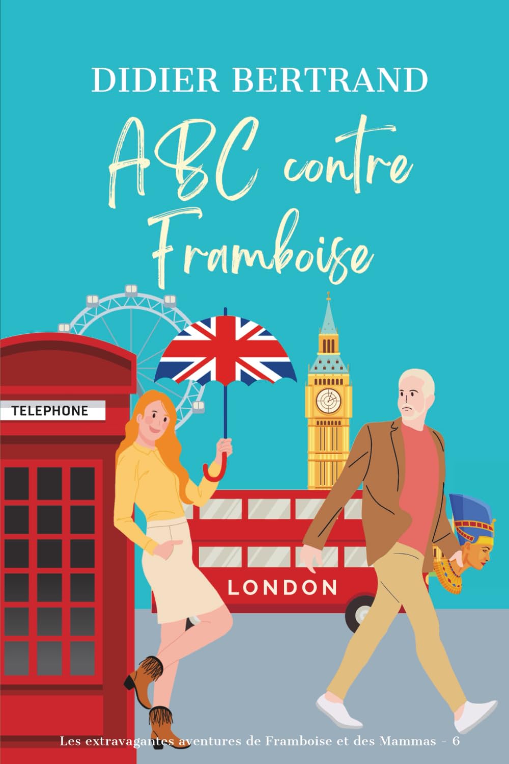 ABC contre Framboise: une enquête cosy mystery entre Égypte et charmant village anglais (Les extravagantes aventures de Framboise et les Mammas, Band 6) Contemporary literature Books