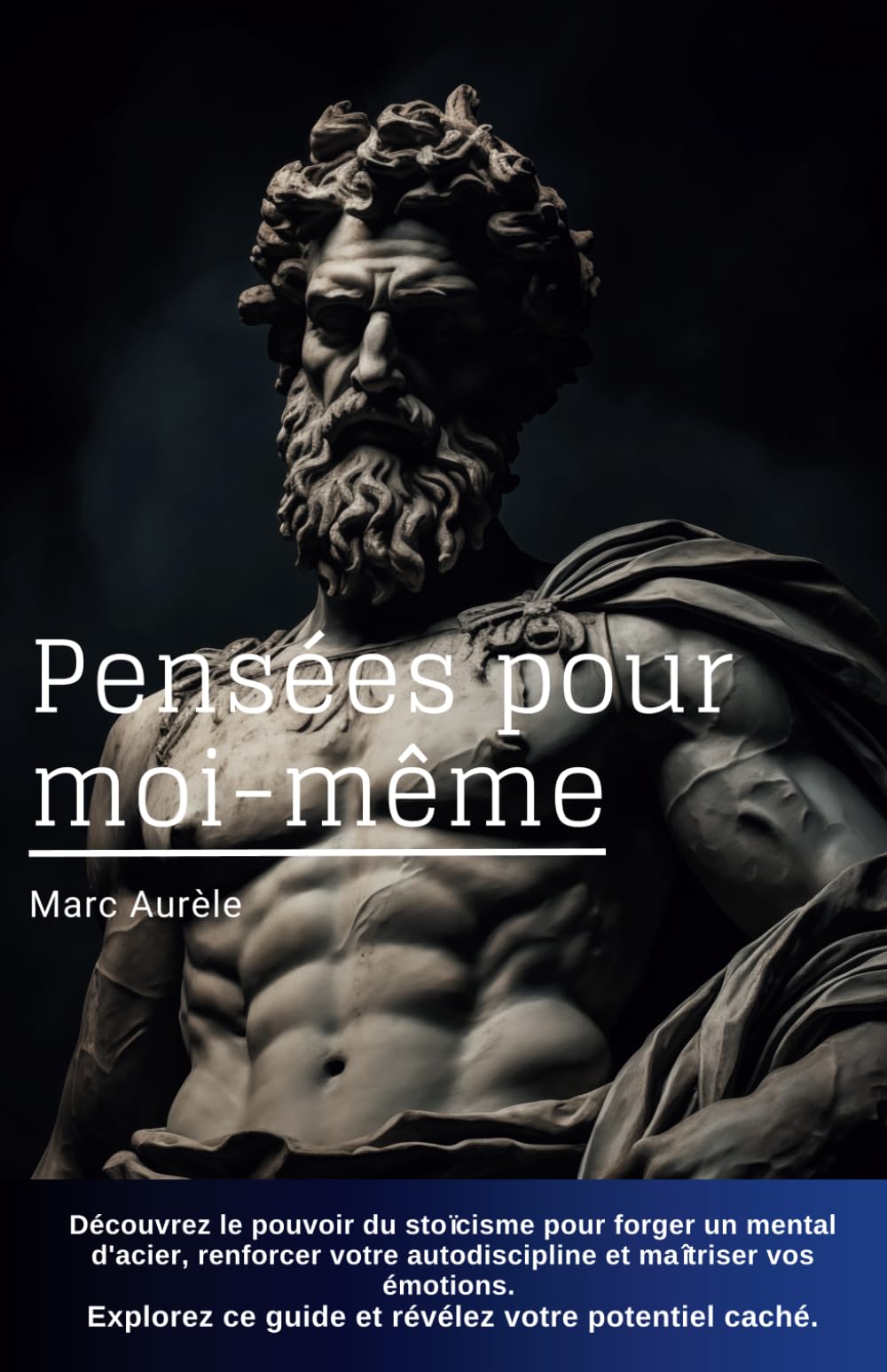 Pensées pour Moi-Même de Marc Aurèle: Découvrez le pouvoir du stoïcisme pour forger un mental d'acier, renforcer votre autodiscipline et maîtriser vos ... ce guide et révélez votre potentiel caché. book