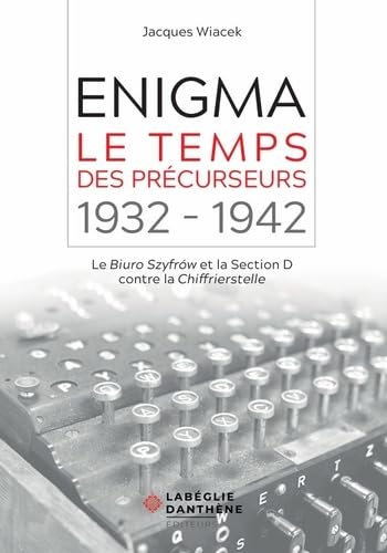 Enigma, le temps des précurseurs: Le Biuro szyfrow et la Section D contre la Chiffrierstelle book