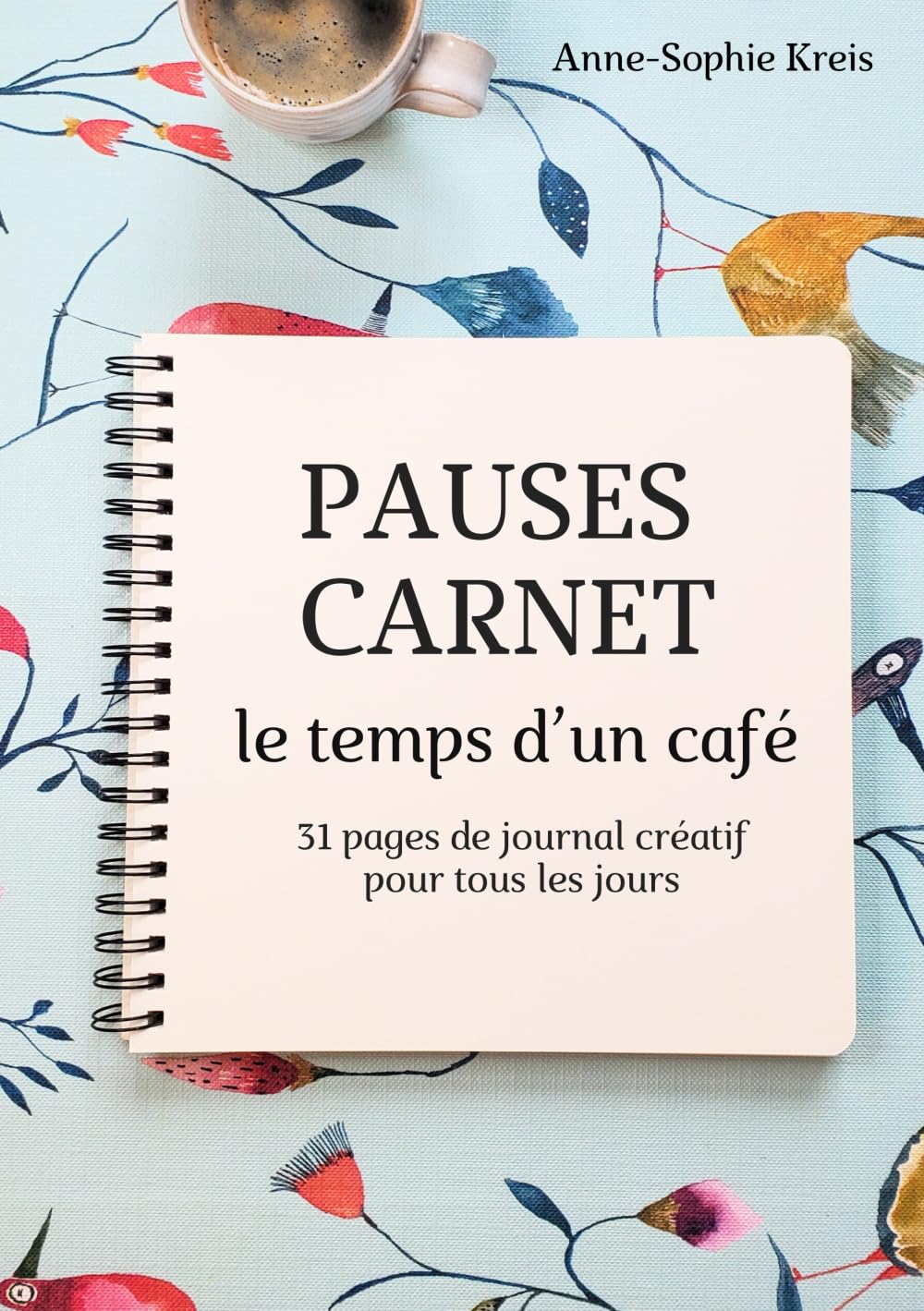 Pauses carnet le temps d’un café: 31 pages de journal créatif pour tous les jours pour faire le plein de détente et de plaisir créatif au quotidien ... de l’écriture, du collage et de la peinture Film, Art & Culture