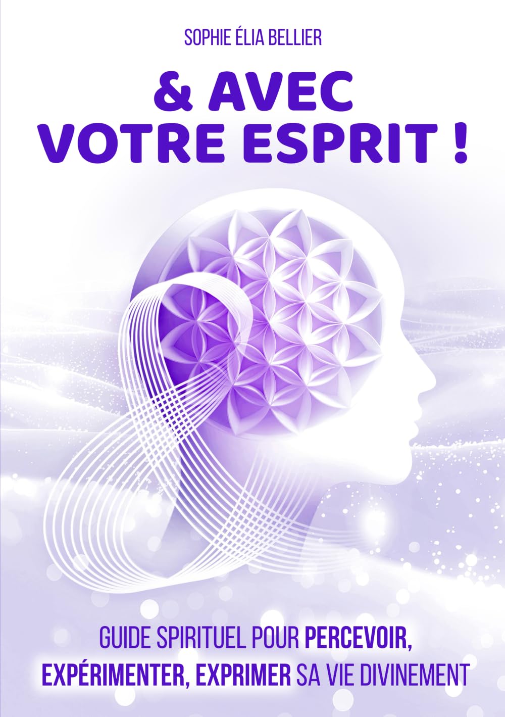& AVEC VOTRE ESPRIT !: Guide spirituel pour percevoir, expérimenter, exprimer sa vie divinement book