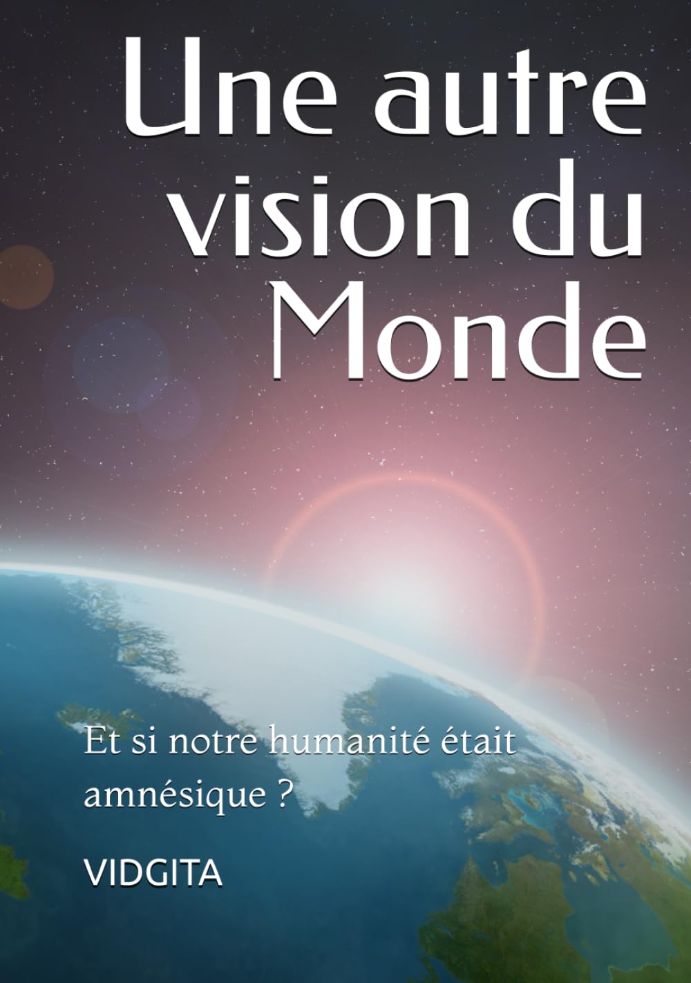 Une autre vision du Monde: Et si notre humanité était amnésique ? book