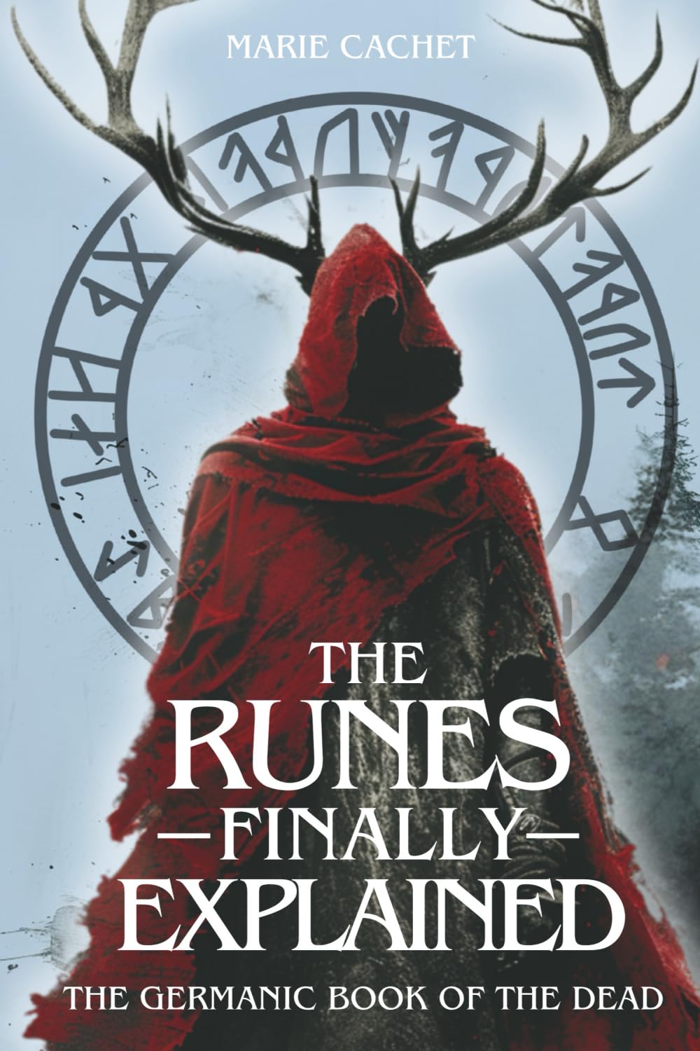 The Runes Finally Explained: The Germanic Book of the Dead Religion & Esotericism