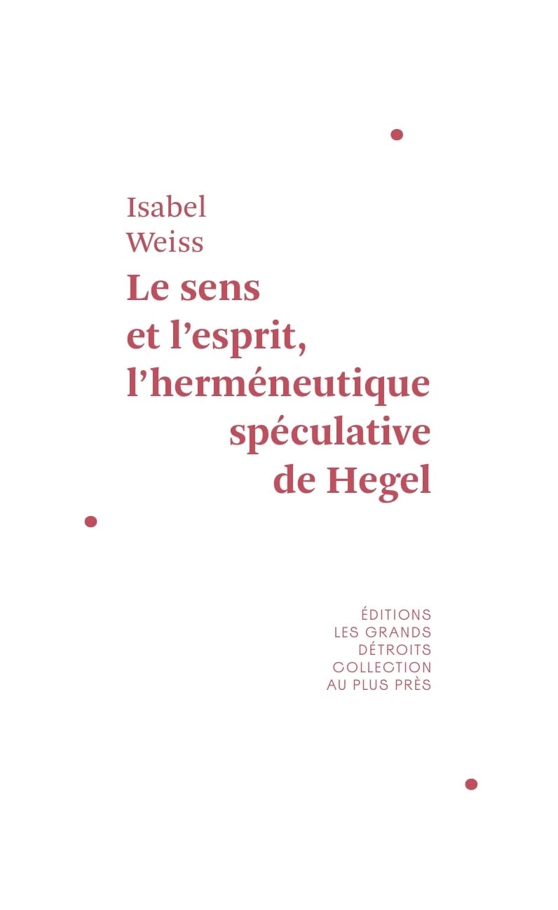Le sens et l'esprit: L'herméneutique spéculative de Hegel Philosophy