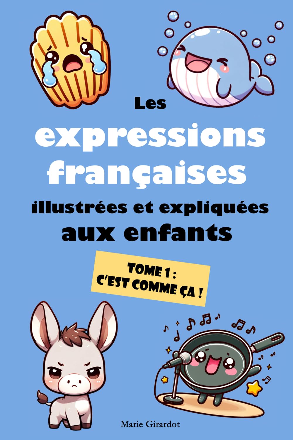 Les expressions françaises illustrées et expliquées aux enfants - Tome 1 : C’est comme ça ! book