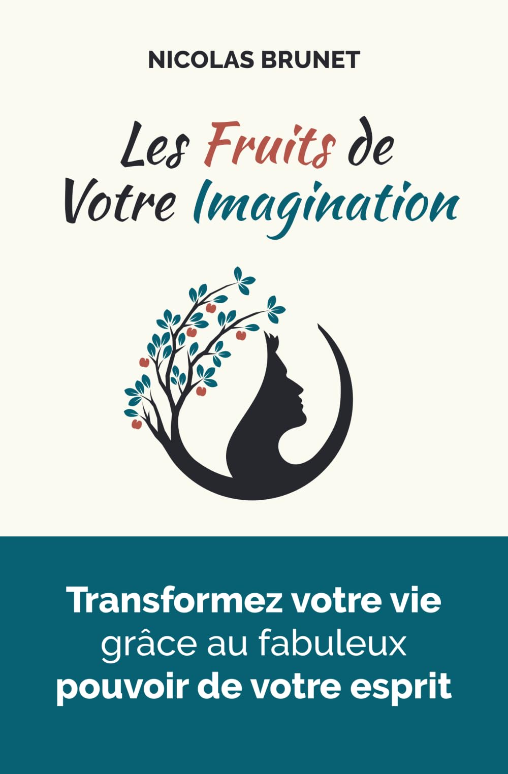 Les fruits de votre imagination: Transformez votre vie grâce au fabuleux pouvoir de votre esprit Lifestyle