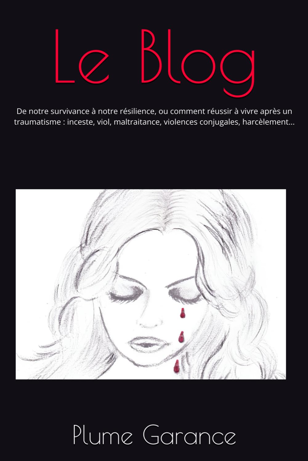 Le Blog: De notre survivance à notre résilience, ou comment réussir à vivre après un traumatisme : inceste, viol, maltraitance, violences conjugales, harcèlement... book