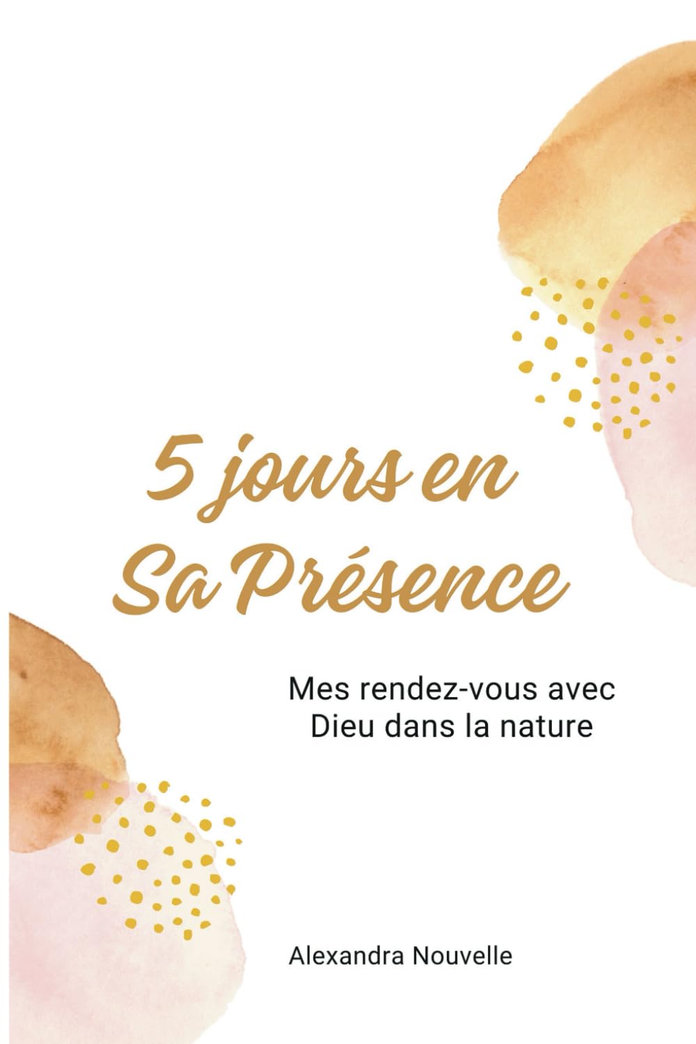 5 jours en Sa Présence - Mes rendez-vous avec Dieu dans la nature book