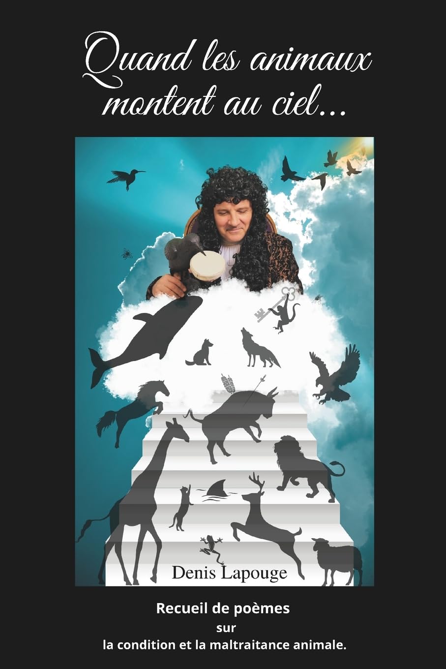 Quand les animaux montent au ciel: Recueil de poèmes, poésies et saynètes, sur la condition et la maltraitance animale. book