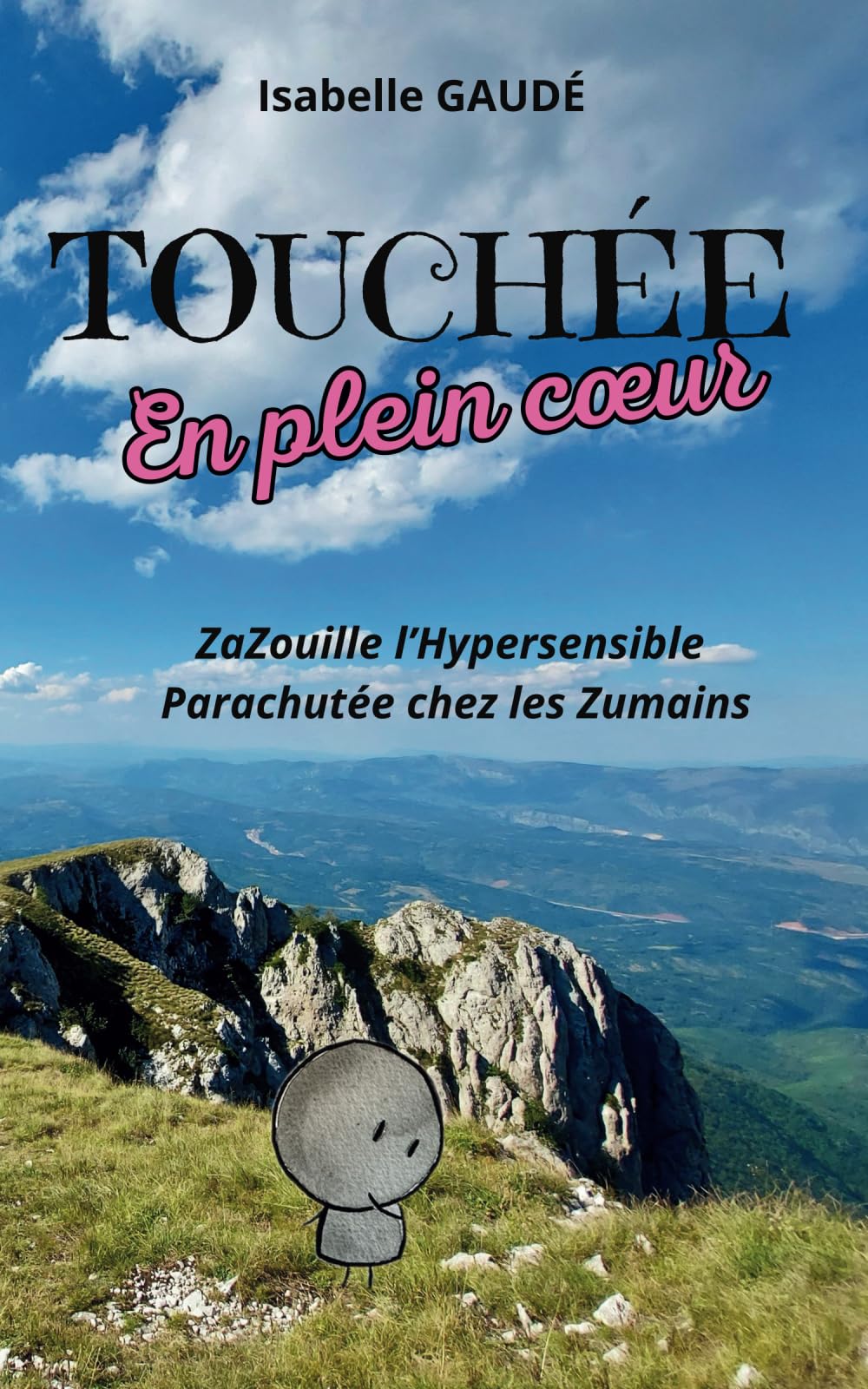 TOUCHÉE en plein Cœur: ZaZouille l'Hypersensible Parachutée chez les Zumains book