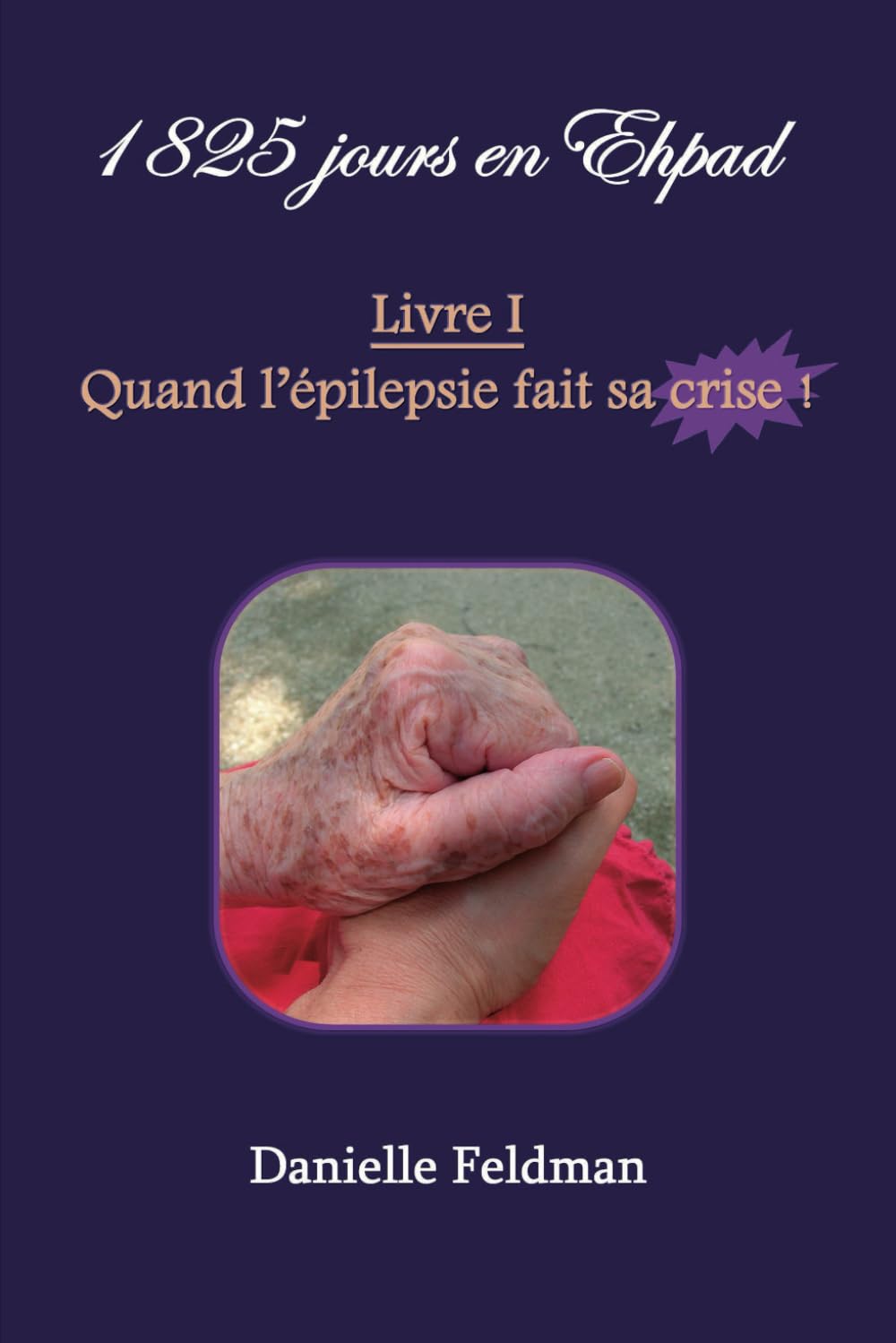 1 825 jours en Ehpad – Livre I : Quand l’épilepsie fait sa crise ! book