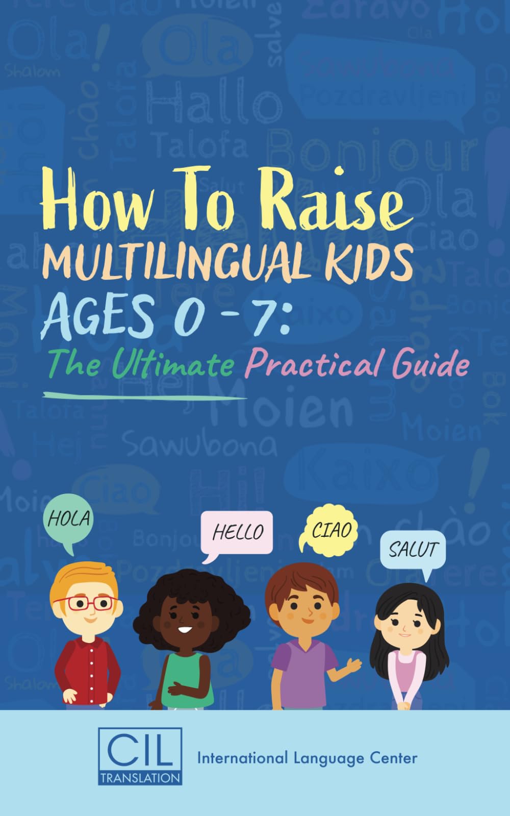 How to Raise Multilingual Kids Ages 0-7: The Ultimate Practical Guide Parents & Children